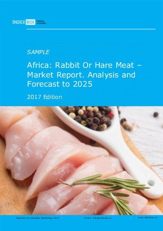 Copyright © IndexBox Marketing, 2017 e-mail: info@indexbox.ru www.indexbox.ru
SAMPLE
Africa: Rabbit Or Hare Meat –
Market Report. Analysis and
Forecast to 2025
2017 Edition
 