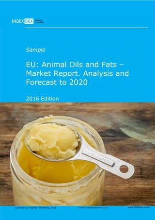 Copyright © IndexBox Marketing, 2016 e-mail: info@indexbox.co.uk www.indexbox.co.uk
Sample
EU: Animal Oils and Fats –
Market Report. Analysis and
Forecast to 2020
2016 Edition
 