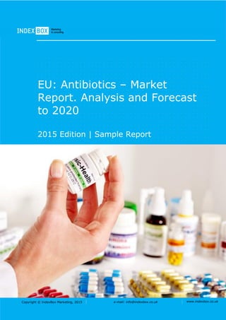 Copyright © IndexBox Marketing, 2016 e-mail: info@indexbox.co.uk www.indexbox.co.uk
Sample
EU: Antibiotics – Market
Report. Analysis and Forecast
to 2020
2016 Edition
 