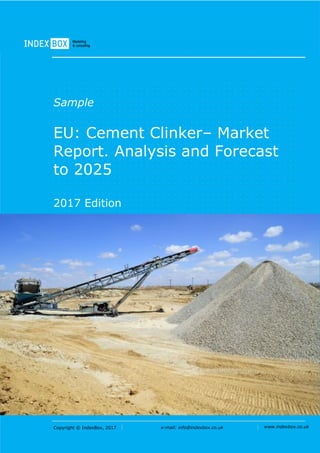 Copyright © IndexBox, 2017 e-mail: info@indexbox.co.uk www.indexbox.co.uk
Sample
EU: Cement Сlinker– Market
Report. Analysis and Forecast
to 2025
2017 Edition
 