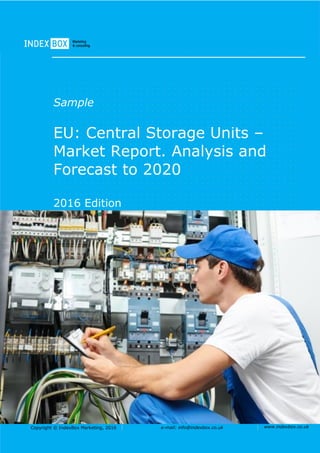 Copyright © IndexBox Marketing, 2016 e-mail: info@indexbox.co.uk www.indexbox.co.uk
Sample
EU: Central Storage Units –
Market Report. Analysis and
Forecast to 2020
2016 Edition
 