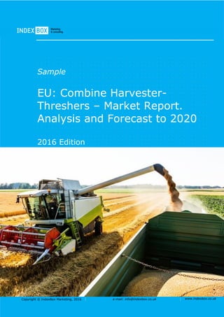 Copyright © IndexBox Marketing, 2016 e-mail: info@indexbox.co.uk www.indexbox.co.uk
Sample
EU: Combine Harvester-
Threshers – Market Report.
Analysis and Forecast to 2020
2016 Edition
 