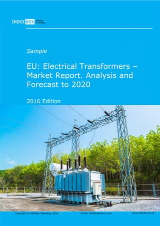 Copyright © IndexBox Marketing, 2016 e-mail: info@indexbox.co.uk www.indexbox.co.uk
Sample
EU: Electrical Transformers –
Market Report. Analysis and
Forecast to 2020
2016 Edition
 