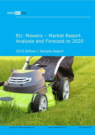 Copyright © IndexBox Marketing, 2017 e-mail: info@indexbox.co.uk www.indexbox.co.uk
Sample
EU: Mowers – Market Report.
Analysis and Forecast to 2025
2017 Edition
 