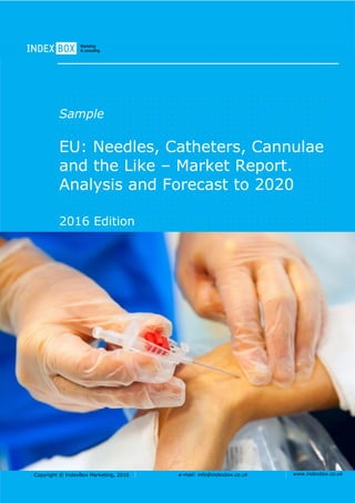 Copyright © IndexBox Marketing, 2016 e-mail: info@indexbox.co.uk www.indexbox.co.uk
Sample
EU: Needles, Catheters, Cannulae
and the Like – Market Report.
Analysis and Forecast to 2020
2016 Edition
 