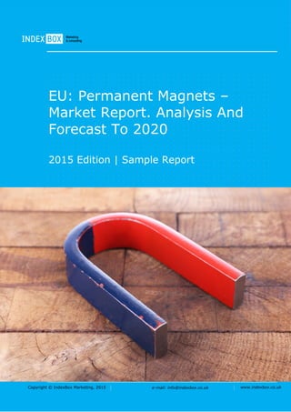 Copyright © IndexBox Marketing, 2016 e-mail: info@indexbox.co.uk www.indexbox.co.uk
Sample
EU: Permanent Magnets –
Market Report. Analysis and
Forecast to 2020
2016 Edition
 