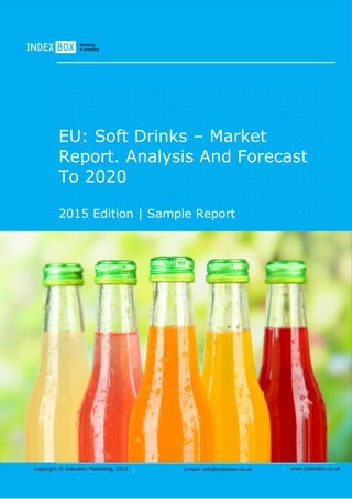 Copyright © IndexBox Marketing, 2016 e-mail: info@indexbox.co.uk www.indexbox.co.uk
Sample
EU: Soft Drinks – Market
Report. Analysis and Forecast
to 2020
2016 Edition
 
