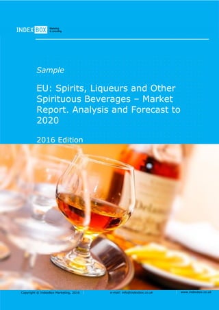 Copyright © IndexBox Marketing, 2016 e-mail: info@indexbox.co.uk www.indexbox.co.uk
Sample
EU: Spirits, Liqueurs and Other
Spirituous Beverages – Market
Report. Analysis and Forecast to
2020
2016 Edition
 