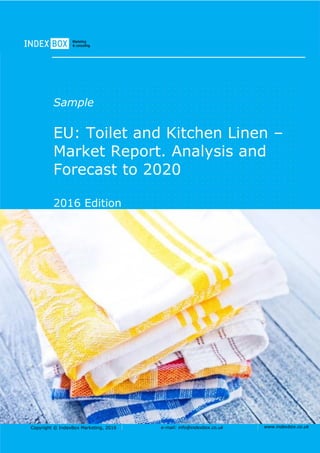 Copyright © IndexBox Marketing, 2016 e-mail: info@indexbox.co.uk www.indexbox.co.uk
Sample
EU: Toilet and Kitchen Linen –
Market Report. Analysis and
Forecast to 2020
2016 Edition
 