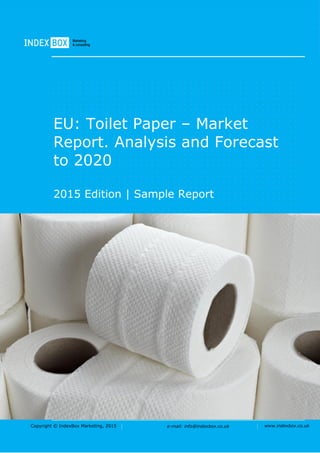 Copyright © IndexBox Marketing, 2016 e-mail: info@indexbox.co.uk www.indexbox.co.uk
Sample
EU: Toilet Paper – Market
Report. Analysis and Forecast
to 2020
2016 Edition
 