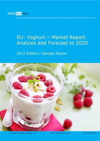 Copyright © IndexBox Marketing, 2016 e-mail: info@indexbox.co.uk www.indexbox.co.uk
Sample
EU: Yoghurt – Market Report.
Analysis and Forecast to 2020
2016 Edition
 
