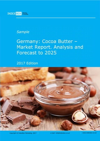 Copyright © IndexBox Marketing, 2017 e-mail: info@indexbox.co.uk www.indexbox.co.uk
Sample
Germany: Cocoa Butter –
Market Report. Analysis and
Forecast to 2025
2017 Edition
 