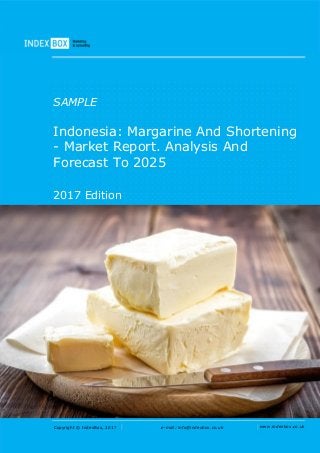 Copyright © IndexBox, 2017 e-mail: info@indexbox.co.uk www.indexbox.co.uk
SAMPLE
Indonesia: Margarine And Shortening
- Market Report. Analysis And
Forecast To 2025
2017 Edition
 