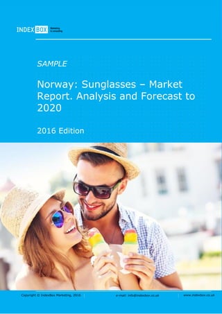 Copyright © IndexBox Marketing, 2016 e-mail: info@indexbox.co.uk www.indexbox.co.uk
SAMPLE
Norway: Sunglasses – Market
Report. Analysis and Forecast to
2020
2016 Edition
 