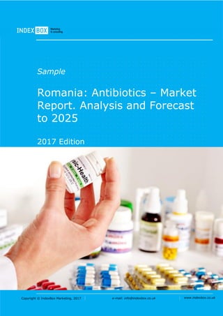 Copyright © IndexBox Marketing, 2017 e-mail: info@indexbox.co.uk www.indexbox.co.uk
Sample
Romania: Antibiotics – Market
Report. Analysis and Forecast
to 2025
2017 Edition
 