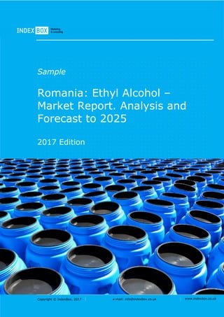 Copyright © IndexBox, 2017 e-mail: info@indexbox.co.uk www.indexbox.co.uk
Sample
Romania: Ethyl Alcohol –
Market Report. Analysis and
Forecast to 2025
2017 Edition
 