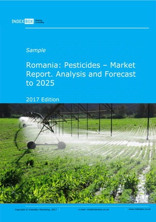 Copyright © IndexBox Marketing, 2017 e-mail: info@indexbox.co.uk www.indexbox.co.uk
Sample
Romania: Pesticides – Market
Report. Analysis and Forecast
to 2025
2017 Edition
 
