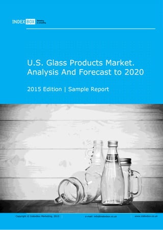 Copyright © IndexBox Marketing, 2015 e-mail: info@indexbox.ru www.indexbox.ruCopyright © IndexBox, 2017 e-mail: info@indexbox.co.uk www.indexbox.co.uk
SAMPLE:
U.S. Glass Products Market.
Analysis And Forecast to 2025
2017 Edition
 