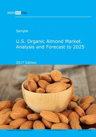 Copyright © IndexBox, 2017 e-mail: info@indexbox.co.uk www.indexbox.co.uk
Sample
U.S. Organic Almond Market.
Analysis and Forecast to 2025
2017 Edition
 