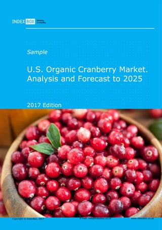Copyright © IndexBox, 2017 e-mail: info@indexbox.co.uk www.indexbox.co.uk
Sample
U.S. Organic Cranberry Market.
Analysis and Forecast to 2025
2017 Edition
 