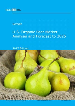 Copyright © IndexBox, 2017 e-mail: info@indexbox.co.uk www.indexbox.co.uk
Sample
U.S. Organic Pear Market.
Analysis and Forecast to 2025
2017 Edition
 