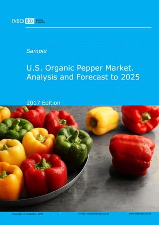 Copyright © IndexBox, 2017 e-mail: info@indexbox.co.uk www.indexbox.co.uk
Sample
U.S. Organic Pepper Market.
Analysis and Forecast to 2025
2017 Edition
 