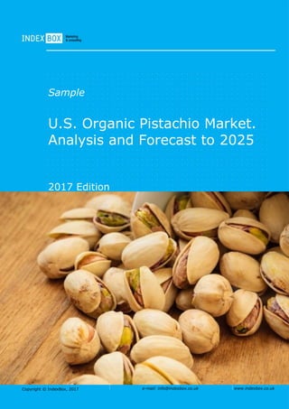 Copyright © IndexBox, 2017 e-mail: info@indexbox.co.uk www.indexbox.co.uk
Sample
U.S. Organic Pistachio Market.
Analysis and Forecast to 2025
2017 Edition
 