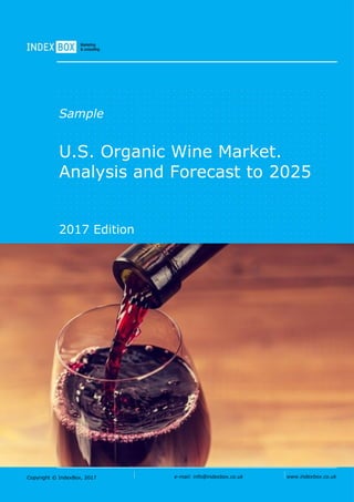 Copyright © IndexBox, 2017 e-mail: info@indexbox.co.uk www.indexbox.co.uk
Sample
U.S. Organic Wine Market.
Analysis and Forecast to 2025
2017 Edition
 