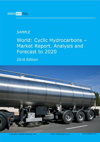 Copyright © IndexBox Marketing, 2016 e-mail: info@indexbox.co.uk www.indexbox.co.uk
SAMPLE
World: Cyclic Hydrocarbons –
Market Report. Analysis and
Forecast to 2020
2016 Edition
 