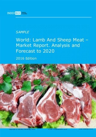 Copyright © IndexBox Marketing, 2016 e-mail: info@indexbox.co.uk www.indexbox.co.uk
SAMPLE
World: Lamb And Sheep Meat –
Market Report. Analysis and
Forecast to 2020
2016 Edition
 