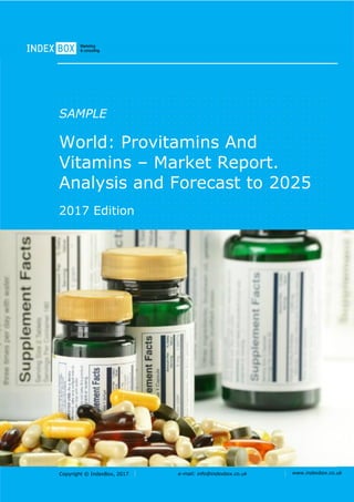 Copyright © IndexBox, 2017 e-mail: info@indexbox.co.uk www.indexbox.co.uk
SAMPLE
World: Provitamins And
Vitamins – Market Report.
Analysis and Forecast to 2025
2017 Edition
 