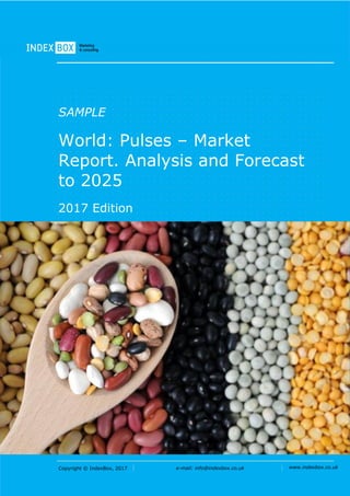 Copyright © IndexBox, 2017 e-mail: info@indexbox.co.uk www.indexbox.co.uk
SAMPLE
World: Pulses – Market
Report. Analysis and Forecast
to 2025
2017 Edition
 