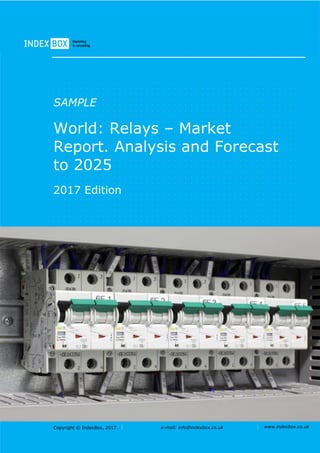 Copyright © IndexBox, 2017 e-mail: info@indexbox.co.uk www.indexbox.co.uk
SAMPLE
World: Relays – Market
Report. Analysis and Forecast
to 2025
2017 Edition
 