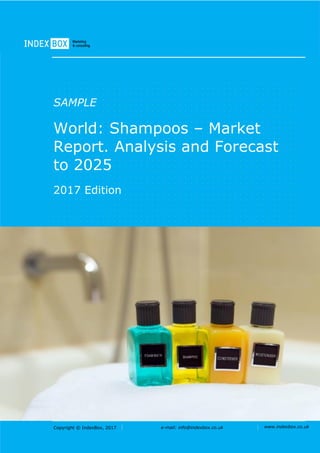 Copyright © IndexBox, 2017 e-mail: info@indexbox.co.uk www.indexbox.co.uk
SAMPLE
World: Shampoos – Market
Report. Analysis and Forecast
to 2025
2017 Edition
 