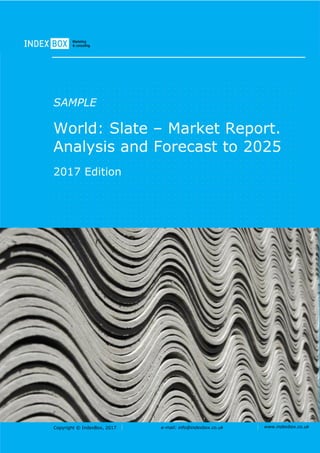 Copyright © IndexBox, 2017 e-mail: info@indexbox.co.uk www.indexbox.co.uk
SAMPLE
World: Slate – Market Report.
Analysis and Forecast to 2025
2017 Edition
 