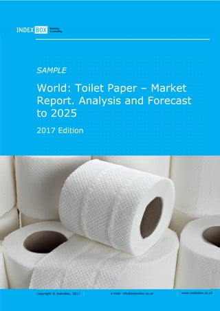 Copyright © IndexBox, 2017 e-mail: info@indexbox.co.uk www.indexbox.co.uk
SAMPLE
World: Toilet Paper – Market
Report. Analysis and Forecast
to 2025
2017 Edition
 