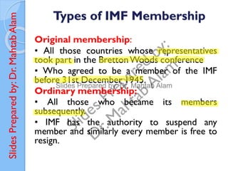 Slides
Prepared
by:
Dr.
Mahtab
Alam Types of IMF Membership
 
