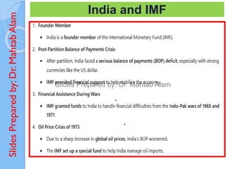 Slides
Prepared
by:
Dr.
Mahtab
Alam India and IMF
 