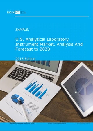 Copyright © IndexBox Marketing, 2016 e-mail: info@indexbox.co.uk www.indexbox.co.uk
SAMPLE:
U.S. Analytical Laboratory
Instrument Market. Analysis And
Forecast to 2020
2016 Edition
 