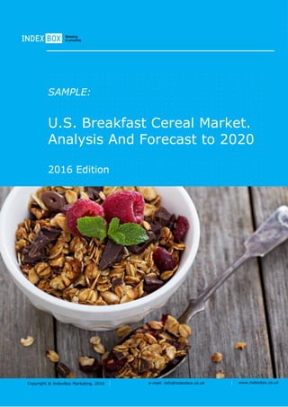 Copyright © IndexBox Marketing, 2015 e-mail: info@indexbox.ru www.indexbox.ruCopyright © IndexBox, 2017 e-mail: info@indexbox.co.uk www.indexbox.co.uk
SAMPLE:
U.S. Breakfast Cereal Market.
Analysis And Forecast to 2025
2017 Edition
 