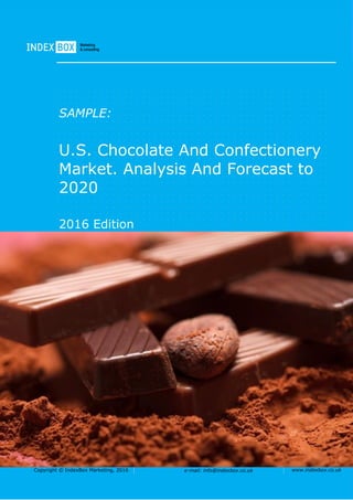 Copyright © IndexBox Marketing, 2015 e-mail: info@indexbox.ru www.indexbox.ruCopyright © IndexBox, 2017 e-mail: info@indexbox.co.uk www.indexbox.co.uk
SAMPLE:
U.S. Chocolate and
Confectionery Market. Analysis
And Forecast to 2025
2017 Edition
 