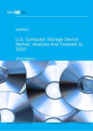 Copyright © IndexBox Marketing, 2016 e-mail: info@indexbox.co.uk www.indexbox.co.uk
SAMPLE:
U.S. Computer Storage Device
Market. Analysis And Forecast to
2020
2016 Edition
 