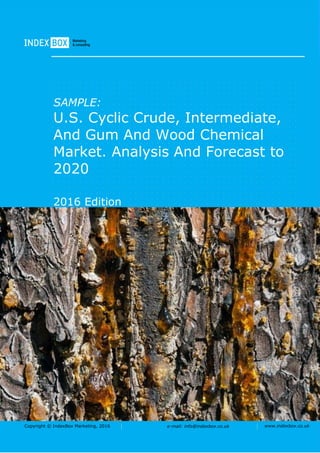 Copyright © IndexBox Marketing, 2016 e-mail: info@indexbox.co.uk www.indexbox.co.uk
SAMPLE:
U.S. Cyclic Crude, Intermediate,
And Gum And Wood Chemical
Market. Analysis And Forecast to
2020
2016 Edition
 