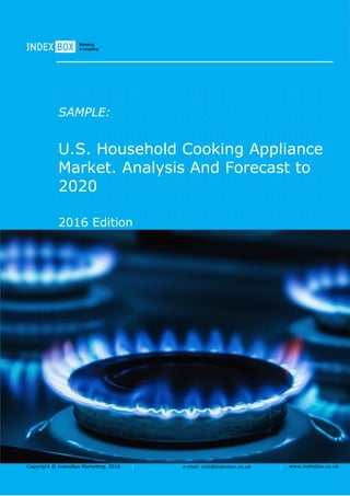 Copyright © IndexBox Marketing, 2016 e-mail: info@indexbox.co.uk www.indexbox.co.uk
SAMPLE:
U.S. Household Cooking Appliance
Market. Analysis And Forecast to
2020
2016 Edition
 