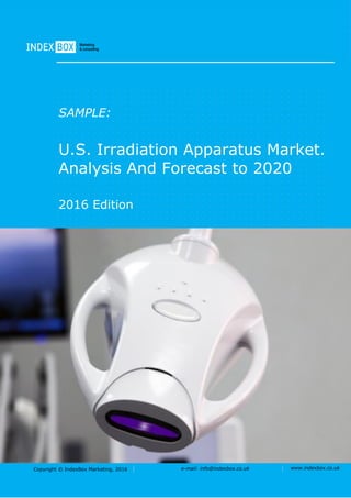 Copyright © IndexBox Marketing, 2016 e-mail: info@indexbox.co.uk www.indexbox.co.uk
SAMPLE:
U.S. Irradiation Apparatus Market.
Analysis And Forecast to 2020
2016 Edition
 