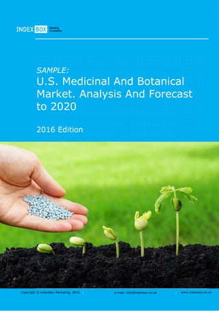 Copyright © IndexBox Marketing, 2016 e-mail: info@indexbox.co.uk www.indexbox.co.uk
SAMPLE:
U.S. Medicinal And Botanical
Market. Analysis And Forecast
to 2020
2016 Edition
 