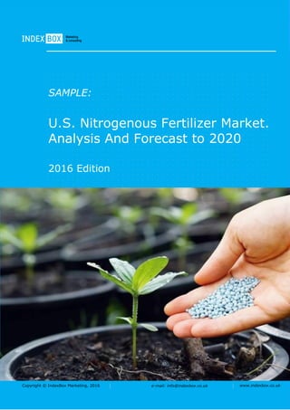 Copyright © IndexBox Marketing, 2016 e-mail: info@indexbox.co.uk www.indexbox.co.uk
SAMPLE:
U.S. Nitrogenous Fertilizer Market.
Analysis And Forecast to 2020
2016 Edition
 