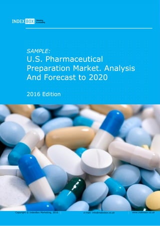 Copyright © IndexBox Marketing, 2016 e-mail: info@indexbox.co.uk www.indexbox.co.uk
SAMPLE:
U.S. Pharmaceutical
Preparation Market. Analysis
And Forecast to 2020
2016 Edition
 