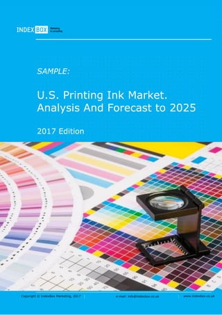 Copyright © IndexBox Marketing, 2015 e-mail: info@indexbox.ru www.indexbox.ruCopyright © IndexBox Marketing, 2017 e-mail: info@indexbox.co.uk www.indexbox.co.uk
SAMPLE:
U.S. Printing Ink Market.
Analysis And Forecast to 2025
2017 Edition
 