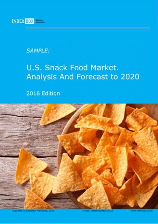 Copyright © IndexBox Marketing, 2016 e-mail: info@indexbox.co.uk www.indexbox.co.uk
SAMPLE:
U.S. Snack Food Market.
Analysis And Forecast to 2020
2016 Edition
 